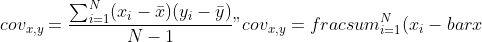 cov\_{x,y}=\\frac{\\sum\_{i=1}^{N}(x\_{i}-\\bar{x})(y\_{i}-\\bar{y})}{N-1}